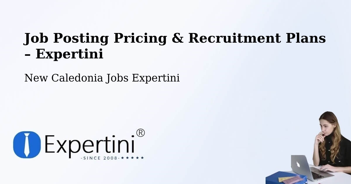 Job Posting Pricing & Recruitment Plans – Fayaoué - Fayaoué, New Caledonia Jobs Expertini